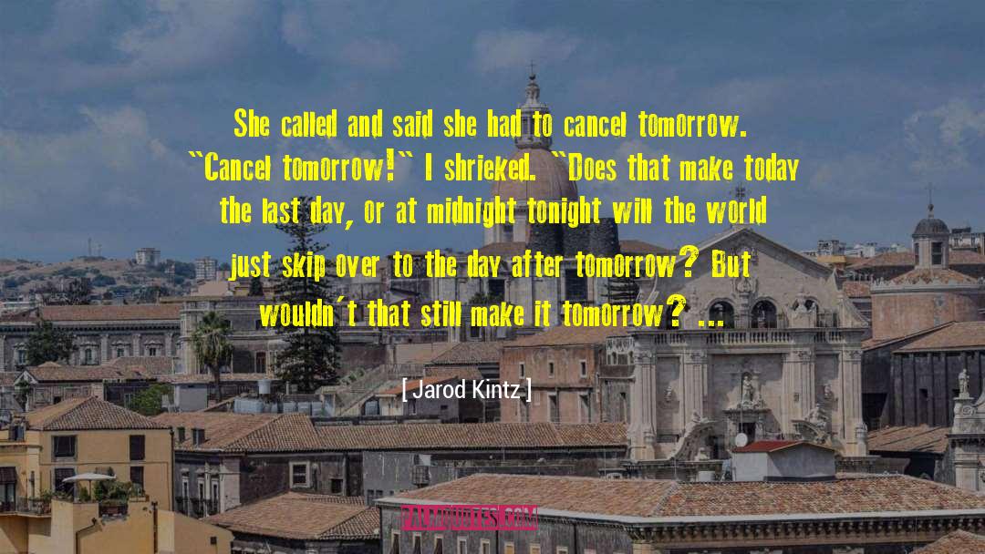 Day After Tomorrow quotes by Jarod Kintz