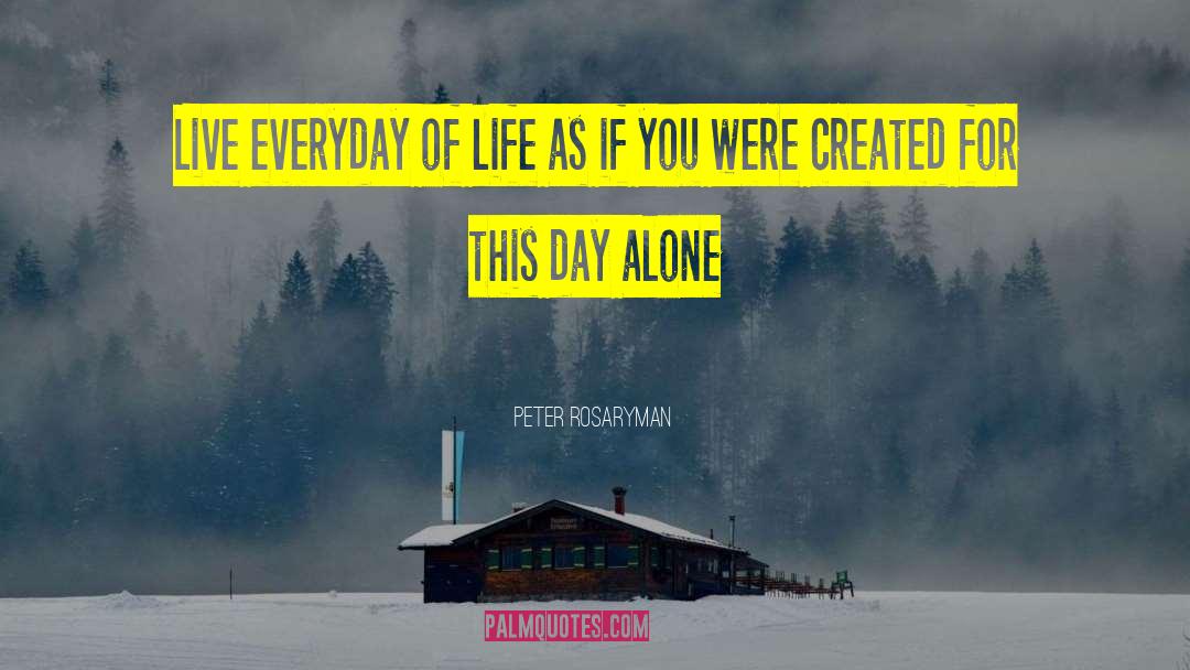 Day Alone quotes by Peter Rosaryman