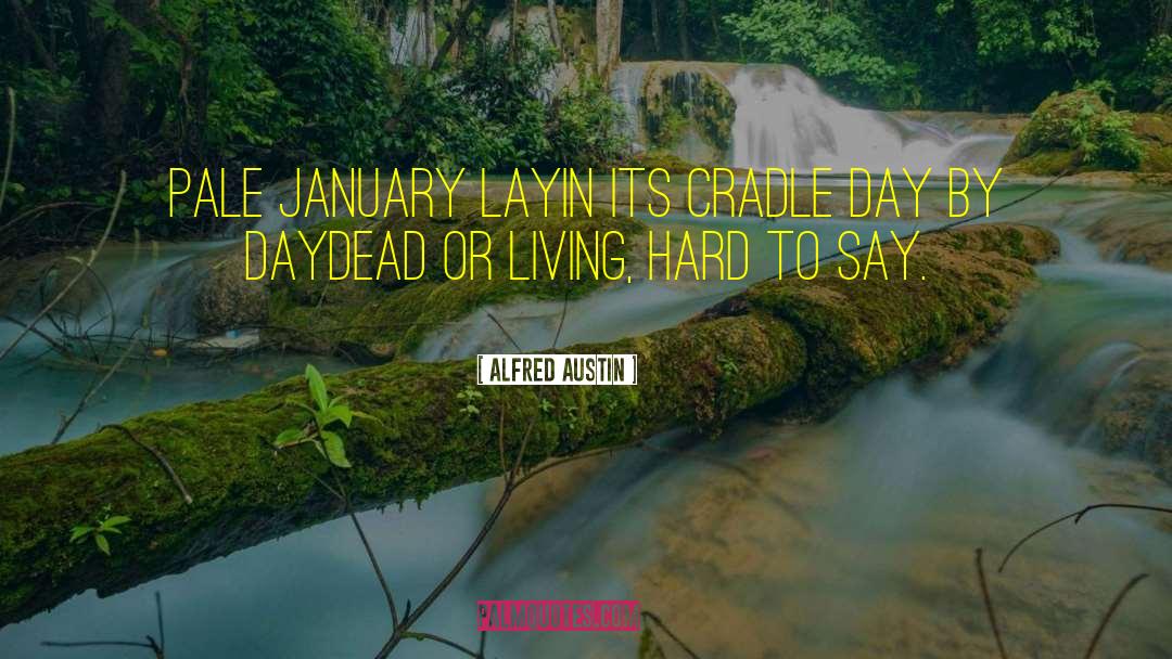 Day By Day quotes by Alfred Austin