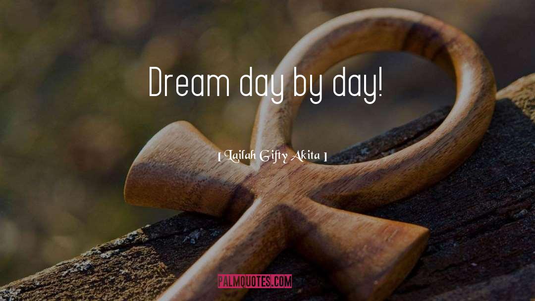 Day By Day quotes by Lailah Gifty Akita