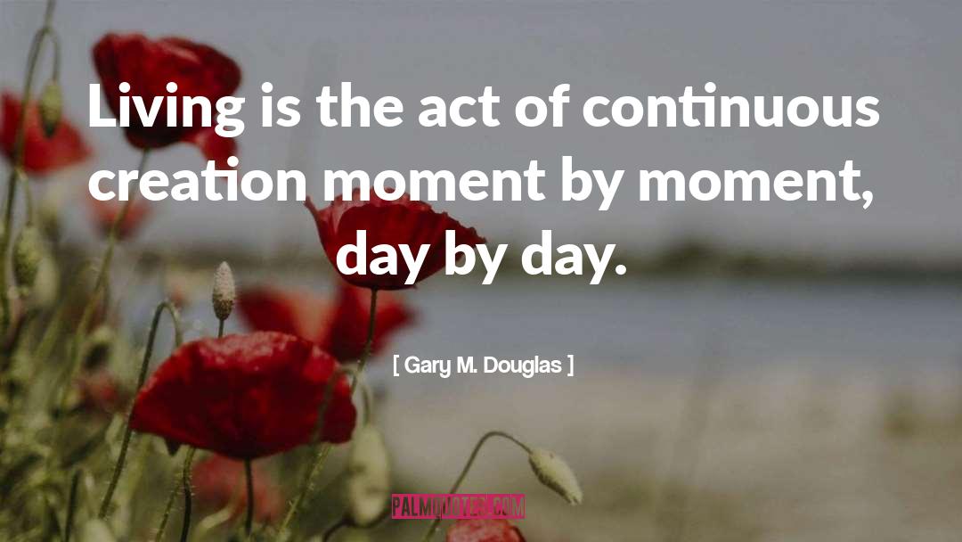 Day By Day quotes by Gary M. Douglas