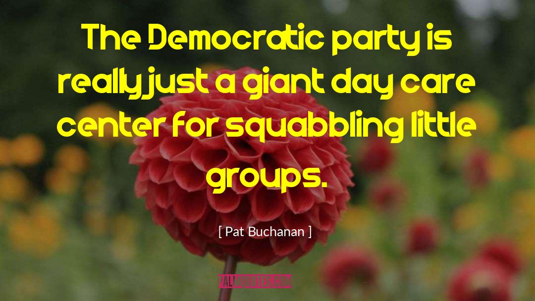 Day Care quotes by Pat Buchanan