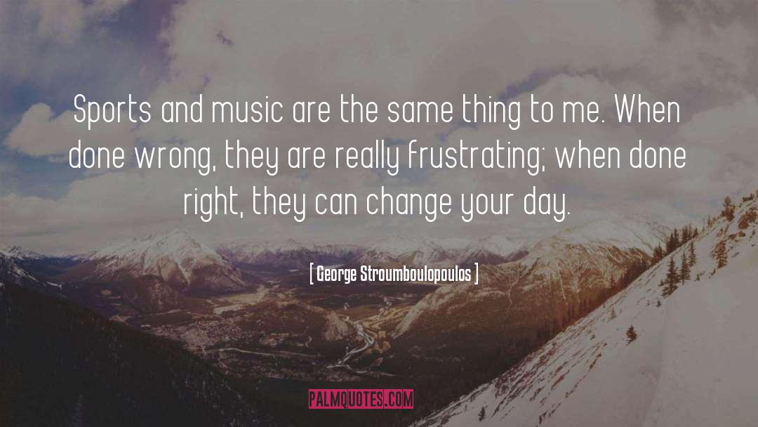 Day Change quotes by George Stroumboulopoulos