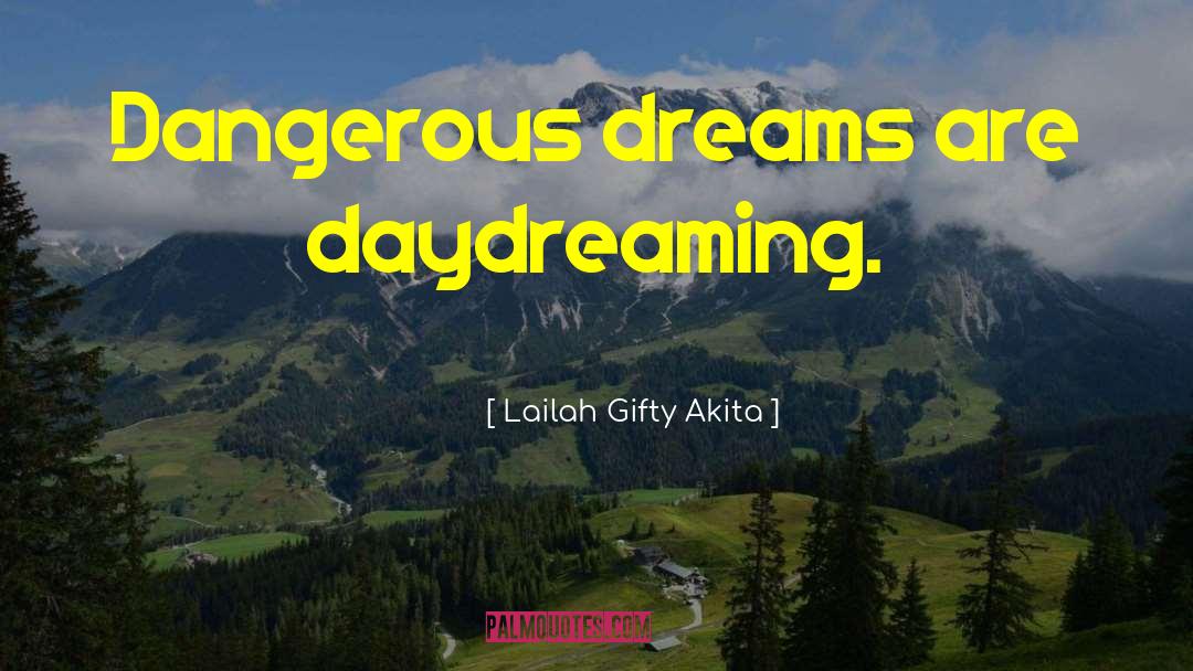 Day Dreaming quotes by Lailah Gifty Akita
