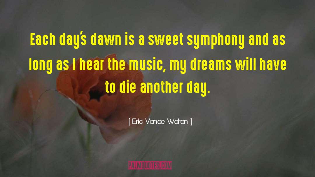 Day Dreams quotes by Eric Vance Walton