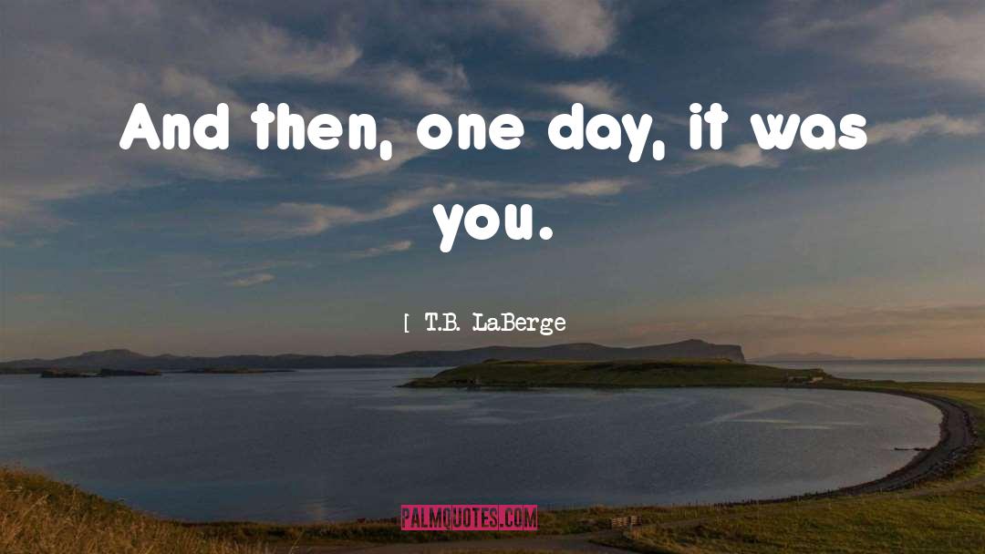 Day Lacks quotes by T.B. LaBerge