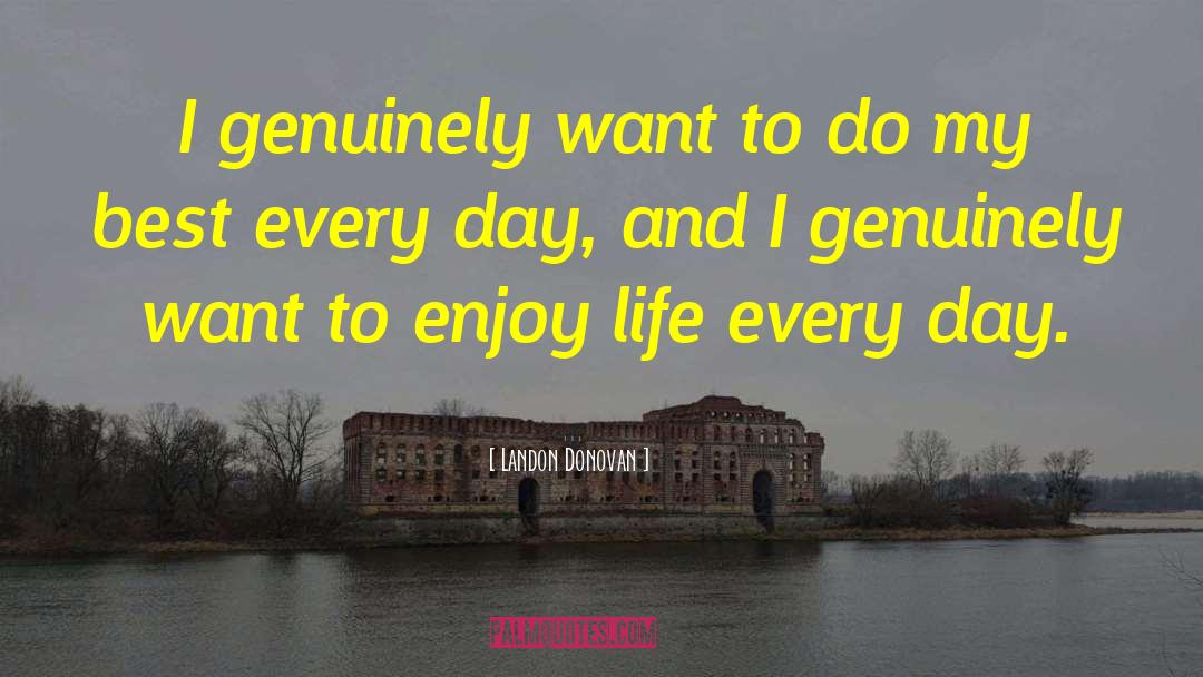 Day Life quotes by Landon Donovan