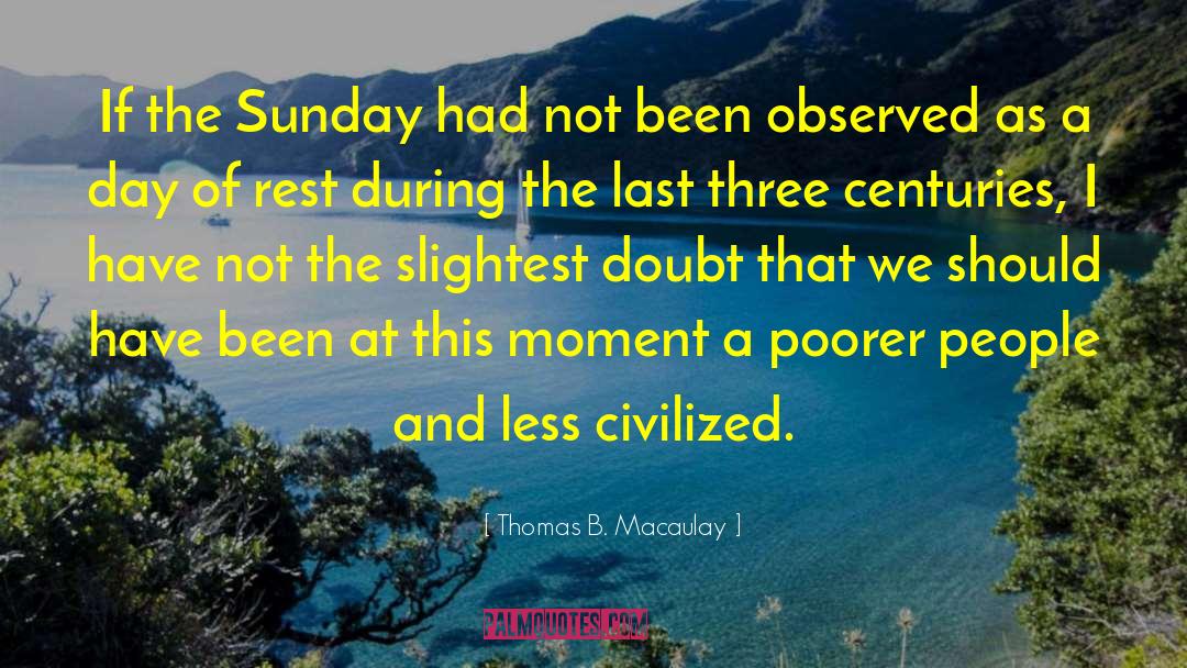 Day Of Rest quotes by Thomas B. Macaulay