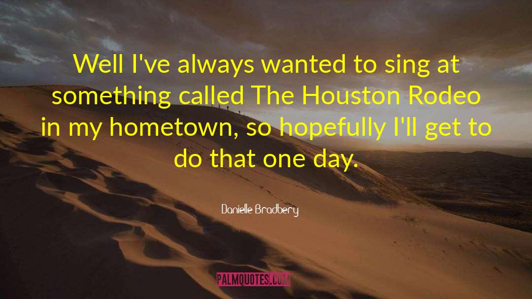 Day One quotes by Danielle Bradbery