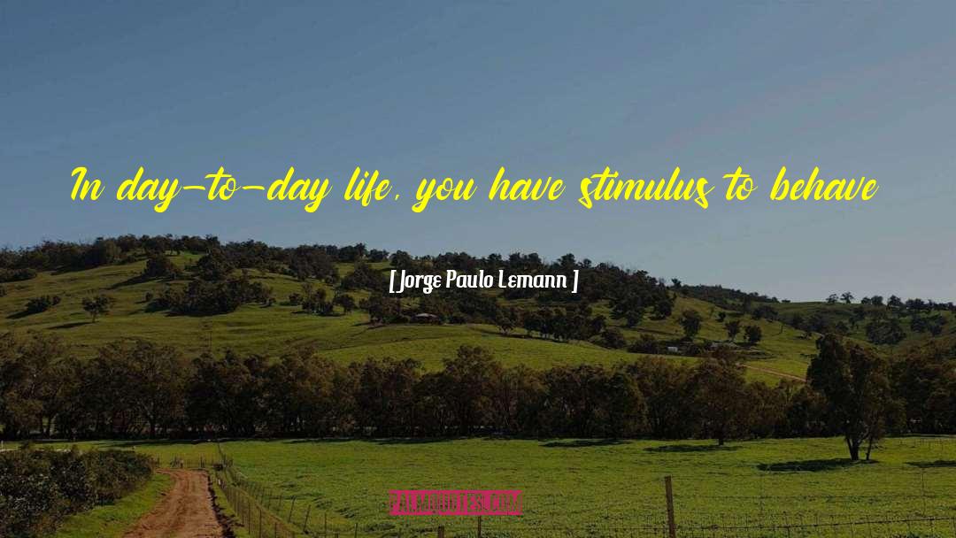 Day To Day Life quotes by Jorge Paulo Lemann