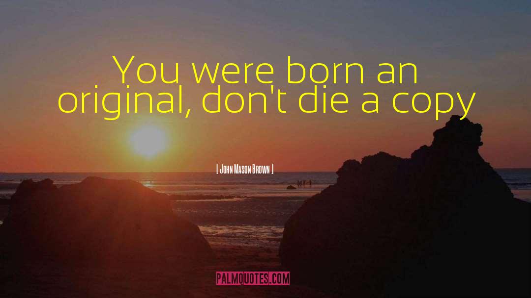 Day You Were Born quotes by John Mason Brown
