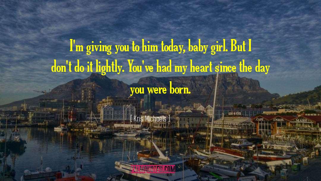 Day You Were Born quotes by Kris Michaels