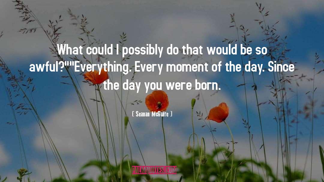 Day You Were Born quotes by Seanan McGuire