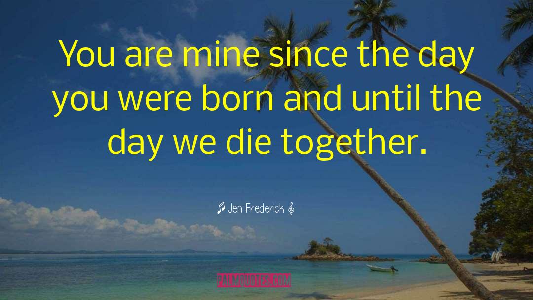 Day You Were Born quotes by Jen Frederick