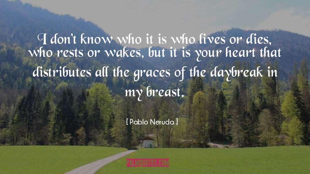 Daybreak quotes by Pablo Neruda