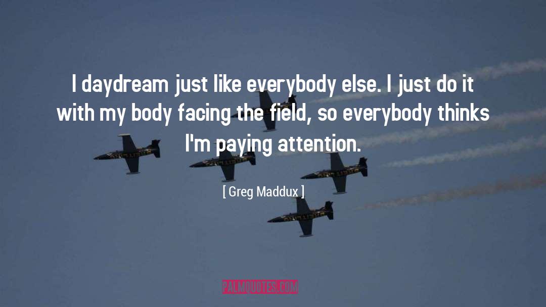 Daydream quotes by Greg Maddux