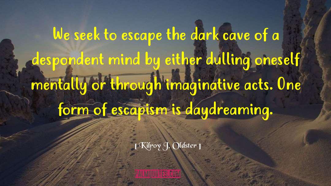 Daydreamer quotes by Kilroy J. Oldster