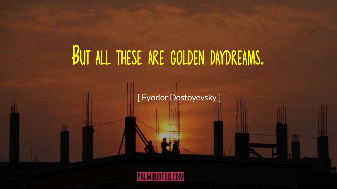 Daydreams quotes by Fyodor Dostoyevsky