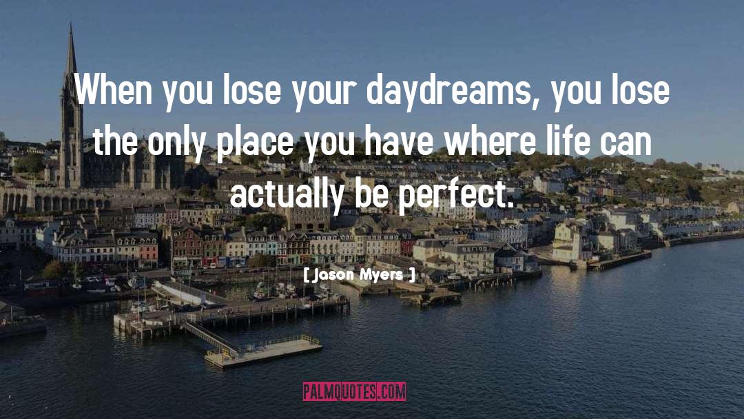 Daydreams quotes by Jason Myers