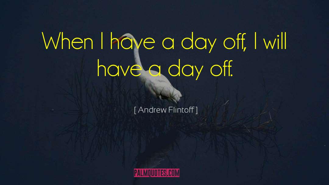 Days Off quotes by Andrew Flintoff