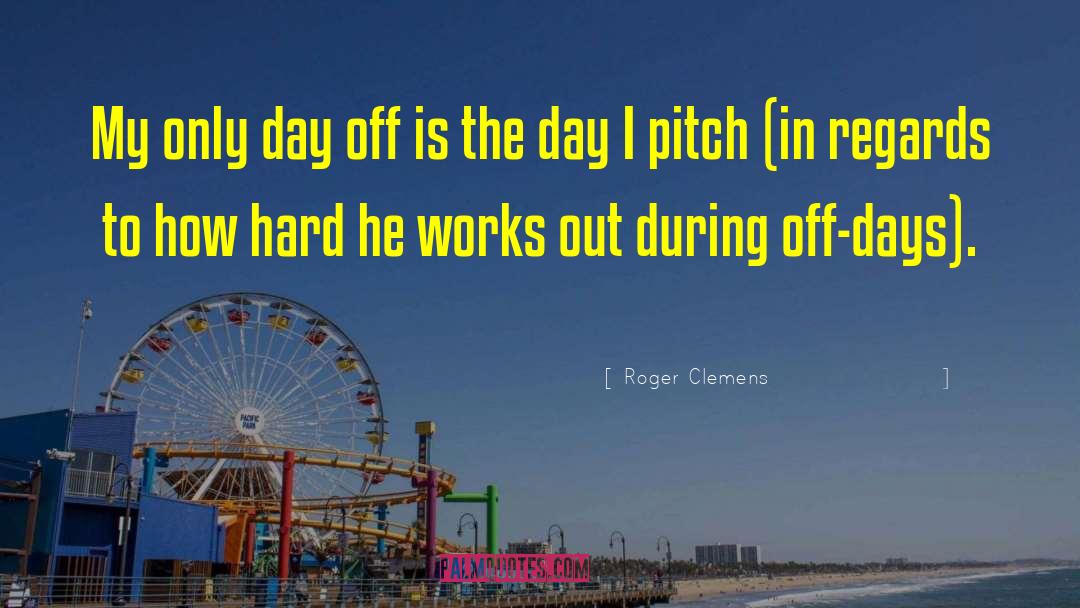 Days Off quotes by Roger Clemens