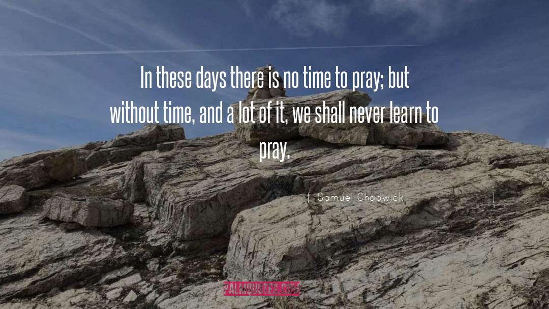 Days Prayer quotes by Samuel Chadwick