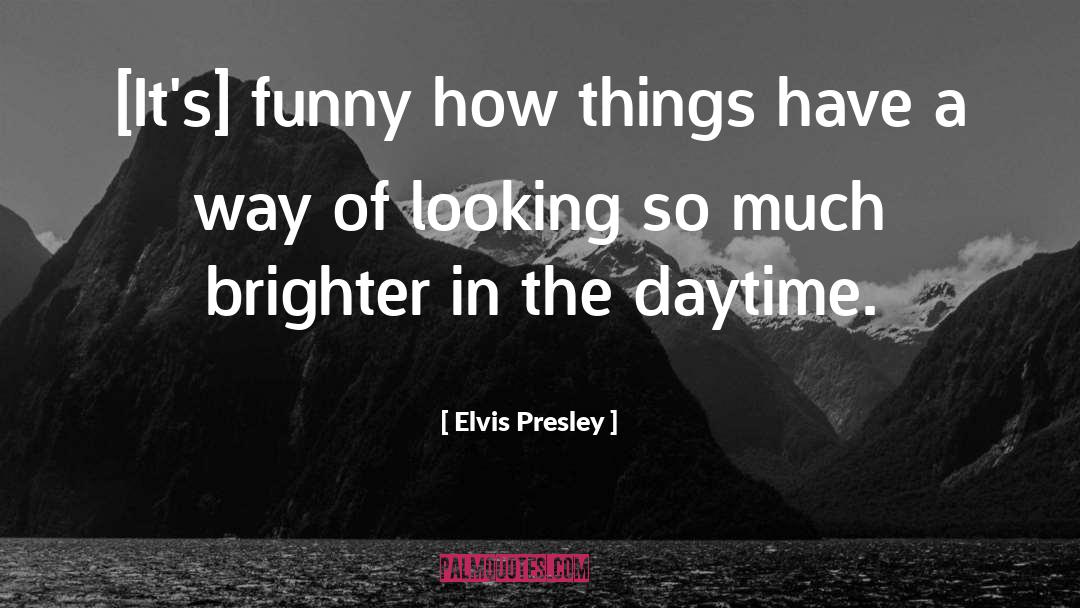 Daytime quotes by Elvis Presley