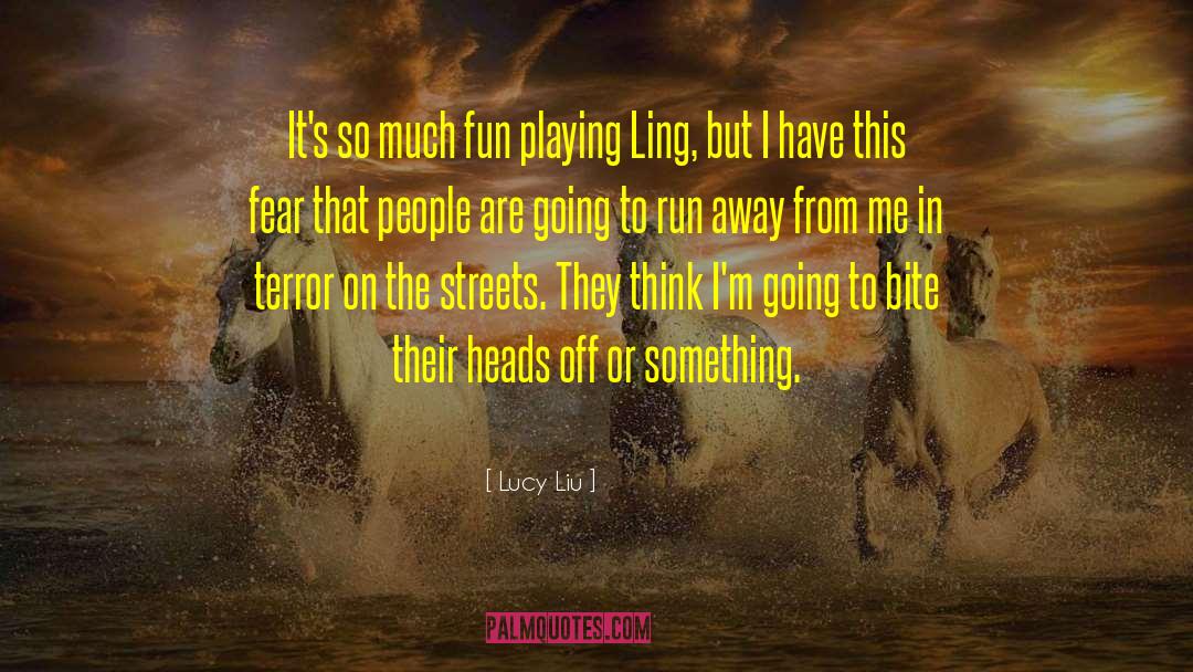 Daytime Running quotes by Lucy Liu