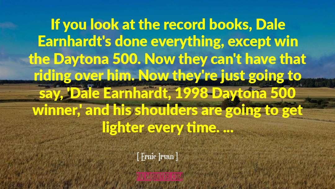 Daytona 500 quotes by Ernie Irvan