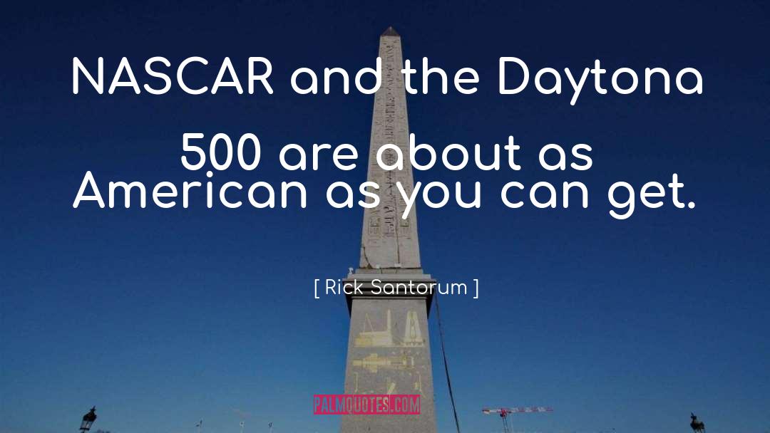 Daytona 500 quotes by Rick Santorum