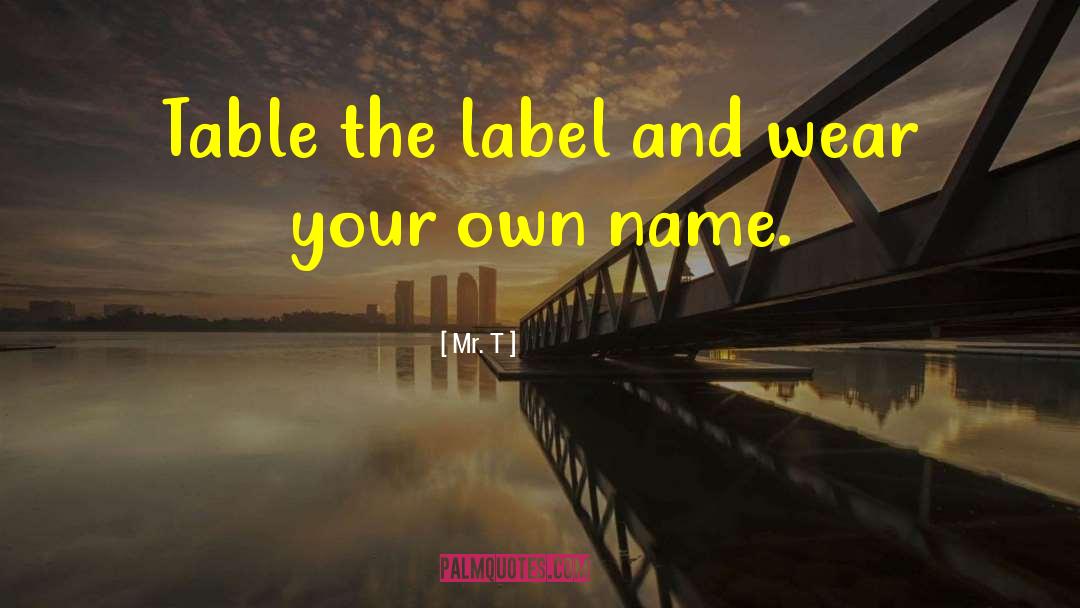 Dazie The Label quotes by Mr. T