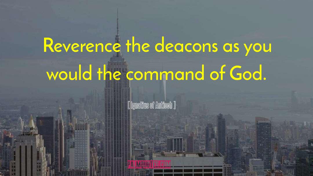 Deacons quotes by Ignatius Of Antioch