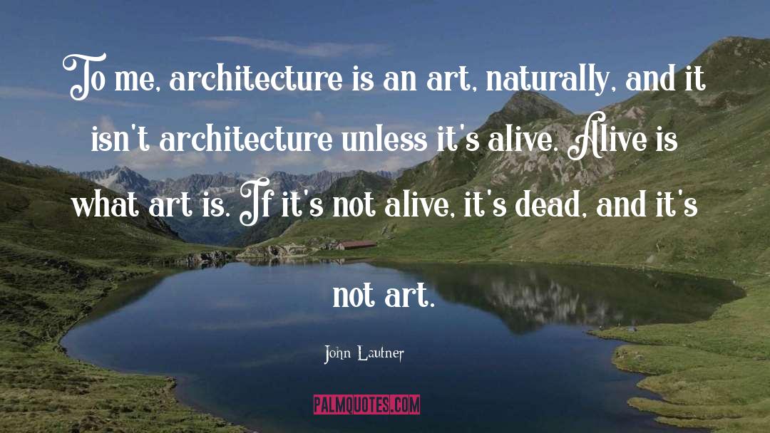 Dead Alive quotes by John Lautner