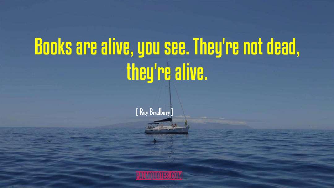 Dead Alive quotes by Ray Bradbury