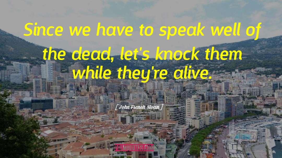 Dead Alive quotes by John French Sloan