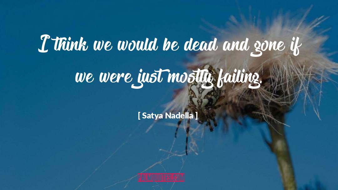 Dead And Gone quotes by Satya Nadella