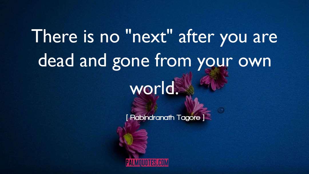 Dead And Gone quotes by Rabindranath Tagore