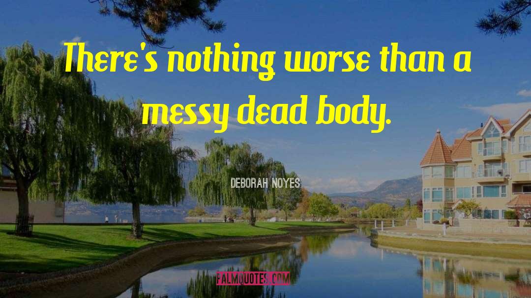 Dead Body quotes by Deborah Noyes