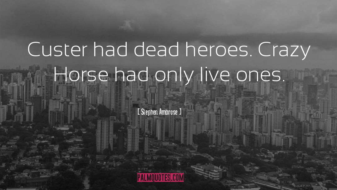 Dead Heroes quotes by Stephen Ambrose