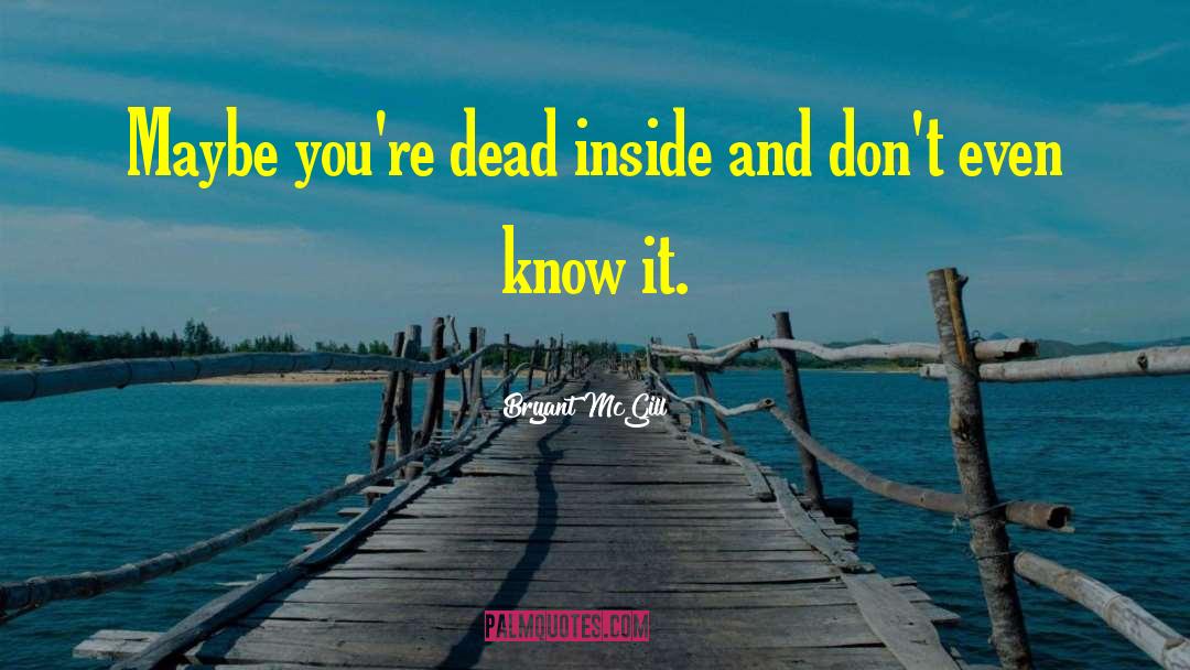 Dead Inside quotes by Bryant McGill