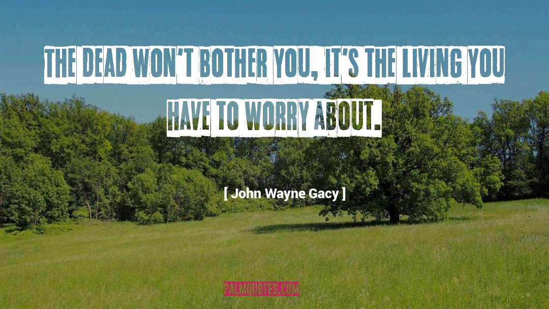 Dead Language quotes by John Wayne Gacy