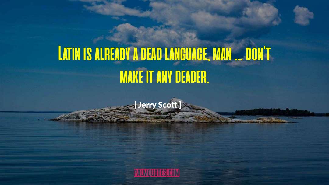 Dead Language quotes by Jerry Scott