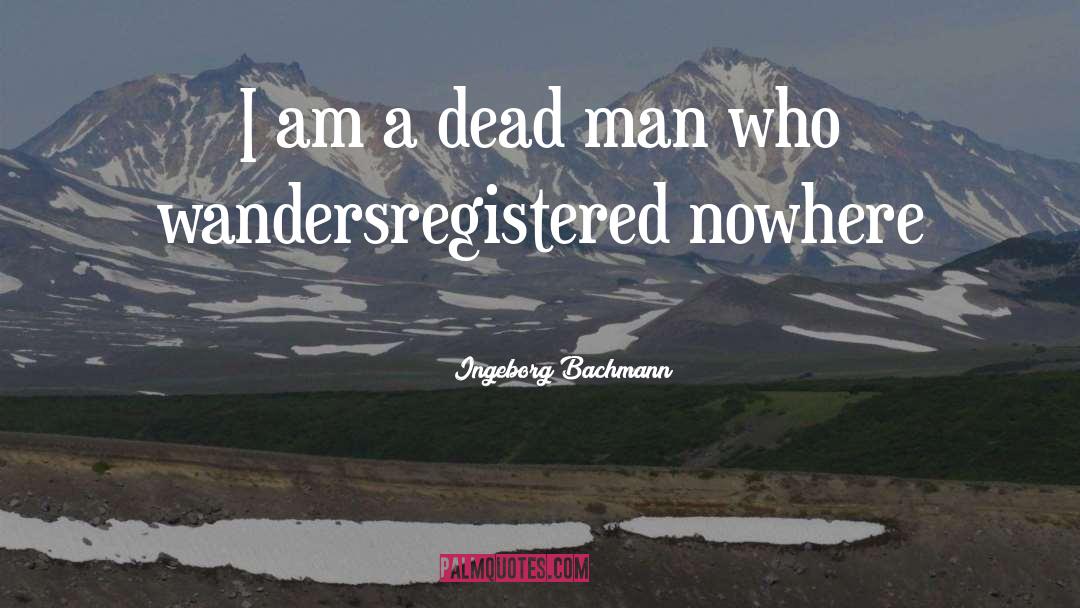 Dead Man quotes by Ingeborg Bachmann