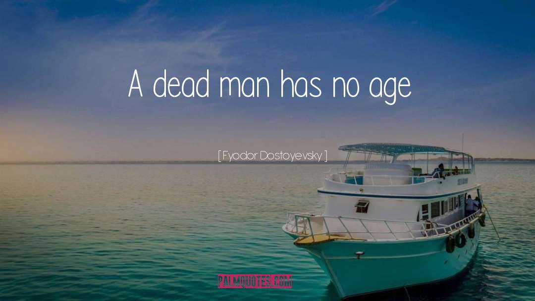 Dead Man quotes by Fyodor Dostoyevsky