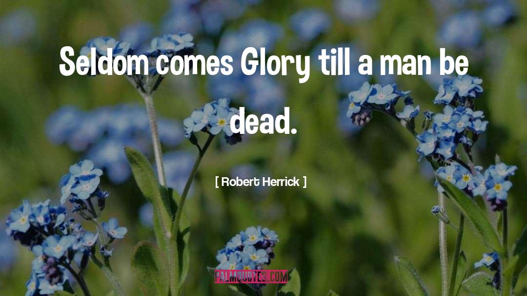 Dead Men quotes by Robert Herrick