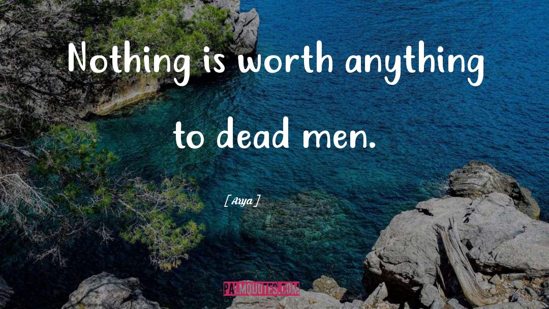 Dead Men quotes by Arya
