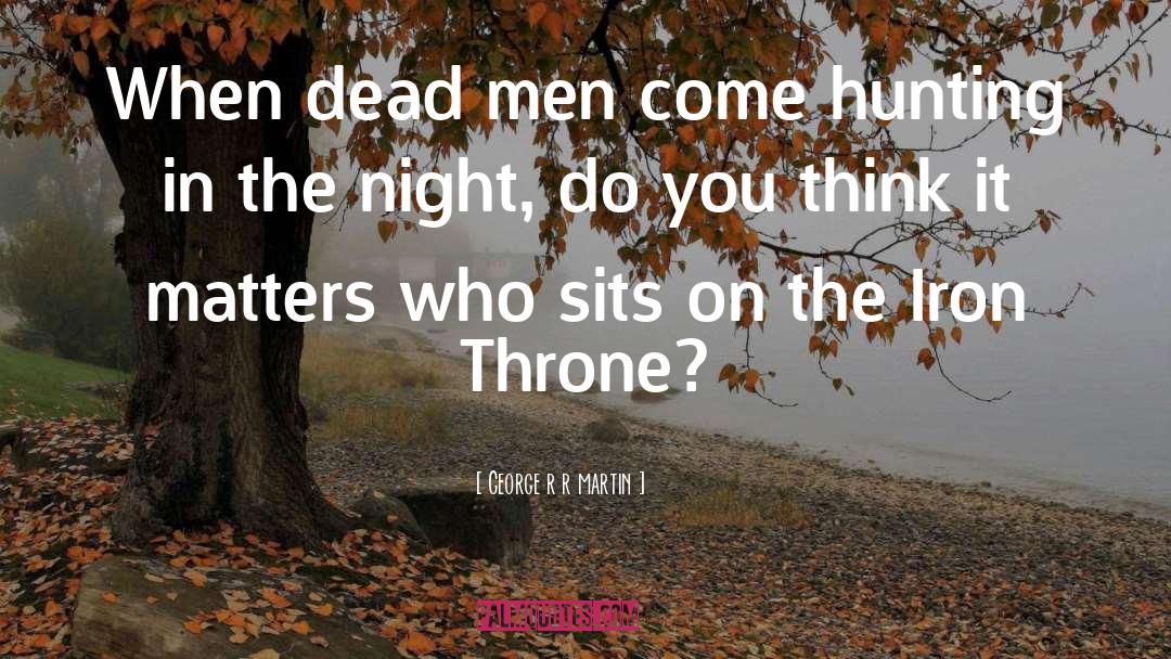 Dead Men quotes by George R R Martin