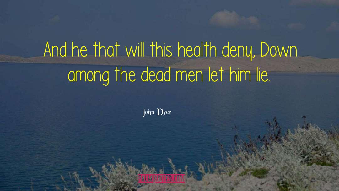 Dead Men quotes by John Dyer