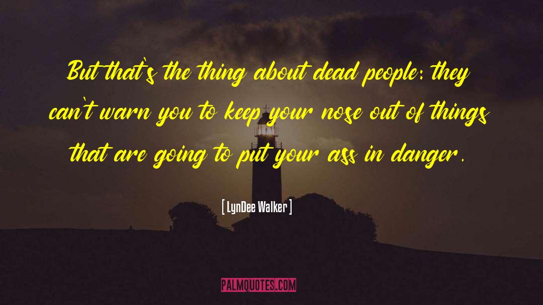 Dead People quotes by LynDee Walker