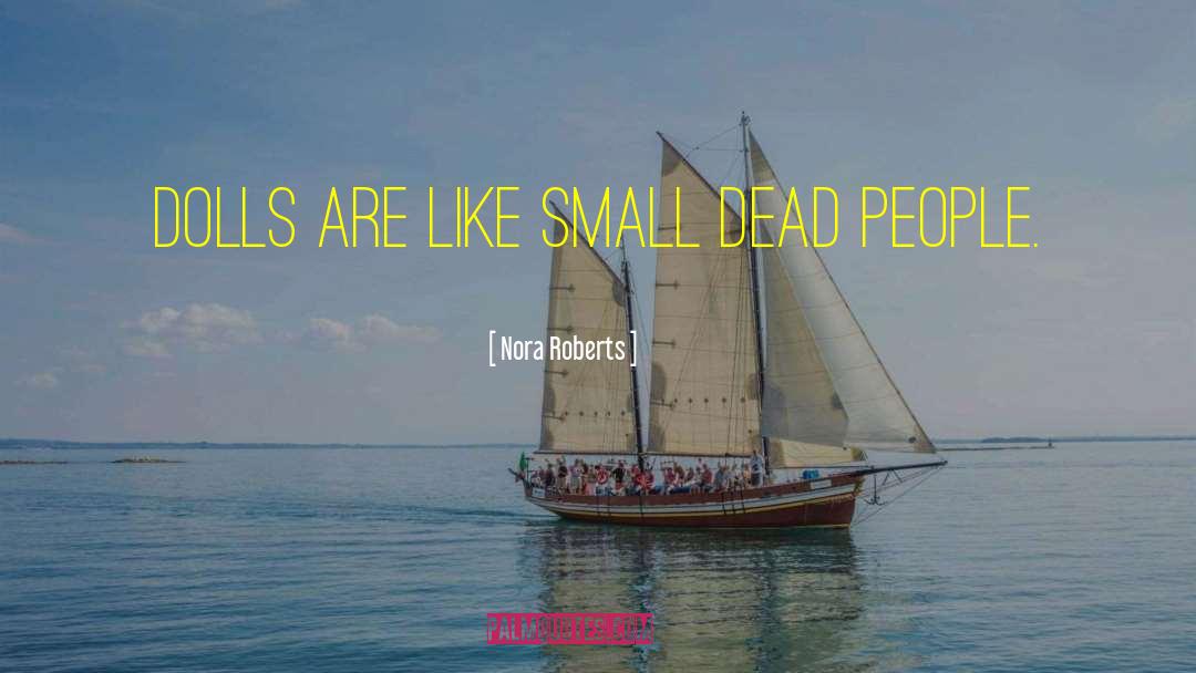 Dead People quotes by Nora Roberts